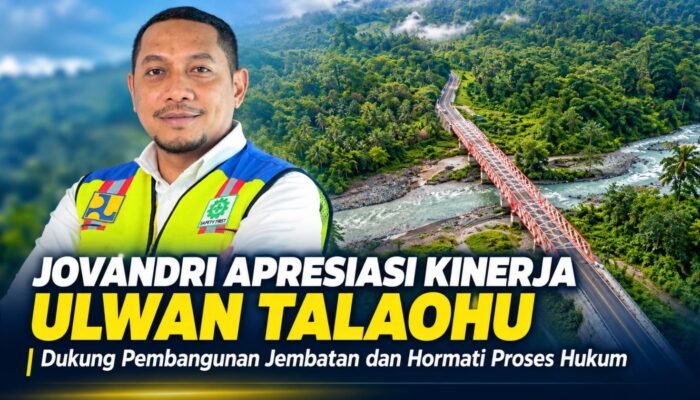 Jovandri Apresiasi Kinerja Ulwan Talaohu, Dukung Pembangunan Jembatan dan Hormati Proses Hukum